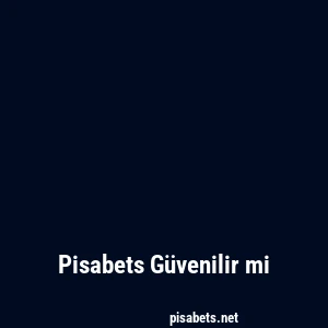 Pisabets Güvenilir mi